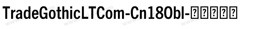 TradeGothicLTCom-Cn18Obl字体转换
