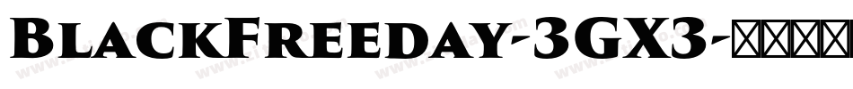 BlackFreeday-3GX3字体转换 BlackFreeday-3GX3字体转换