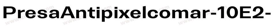 PresaAntipixelcomar-10E2字体转换 PresaAntipixelcomar-10E2字体转换