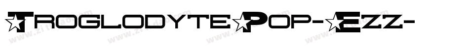 TroglodytePop-Ezz字体转换