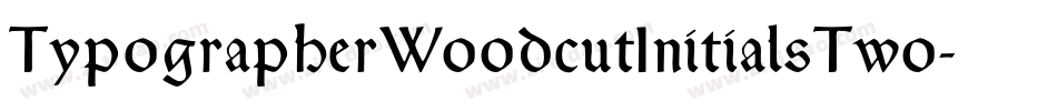TypographerWoodcutInitialsTwo-Reduced字体转换