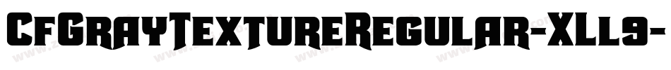 CfGrayTextureRegular-XLl9字体转换