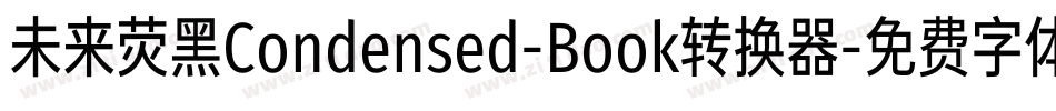 未来荧黑Condensed-Book转换器字体转换
