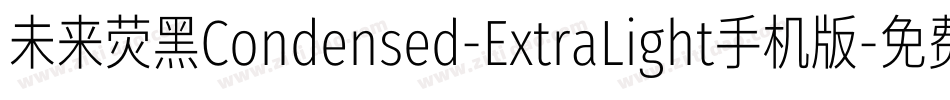 未来荧黑Condensed-ExtraLight手机版字体转换