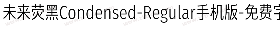 未来荧黑Condensed-Regular手机版字体转换