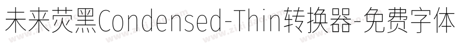 未来荧黑Condensed-Thin转换器字体转换