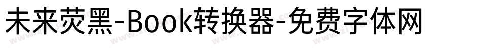 未来荧黑-Book转换器字体转换