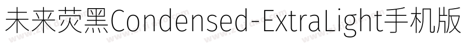 未来荧黑Condensed-ExtraLight手机版字体转换