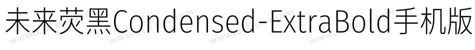未来荧黑Condensed-ExtraBold手机版字体转换