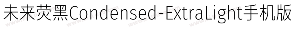 未来荧黑Condensed-ExtraLight手机版字体转换