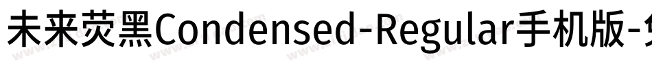 未来荧黑Condensed-Regular手机版字体转换