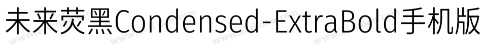 未来荧黑Condensed-ExtraBold手机版字体转换