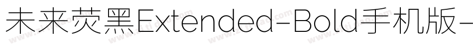 未来荧黑Extended-Bold手机版字体转换