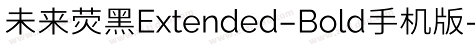 未来荧黑Extended-Bold手机版字体转换