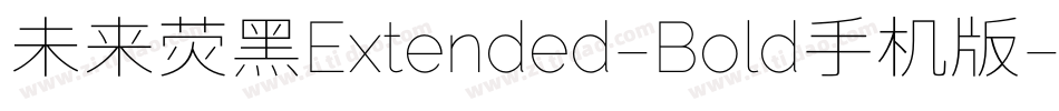 未来荧黑Extended-Bold手机版字体转换