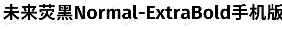 未来荧黑Normal-ExtraBold手机版字体转换