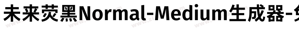 未来荧黑Normal-Medium生成器字体转换