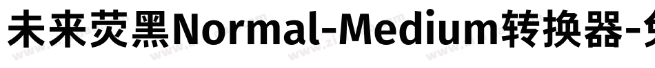 未来荧黑Normal-Medium转换器字体转换
