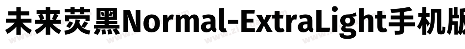 未来荧黑Normal-ExtraLight手机版字体转换