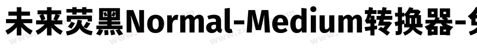 未来荧黑Normal-Medium转换器字体转换