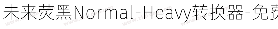 未来荧黑Normal-Heavy转换器字体转换