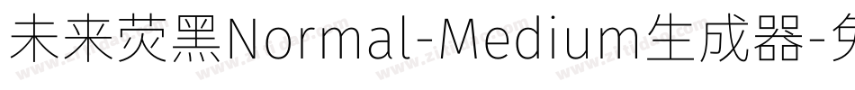 未来荧黑Normal-Medium生成器字体转换