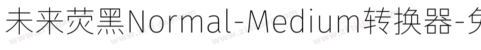 未来荧黑Normal-Medium转换器字体转换