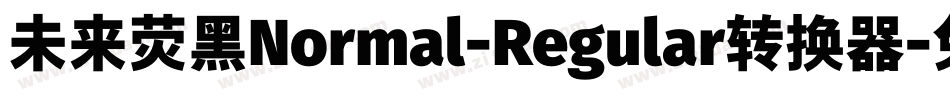 未来荧黑Normal-Regular转换器字体转换
