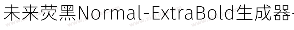 未来荧黑Normal-ExtraBold生成器字体转换
