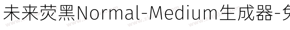 未来荧黑Normal-Medium生成器字体转换