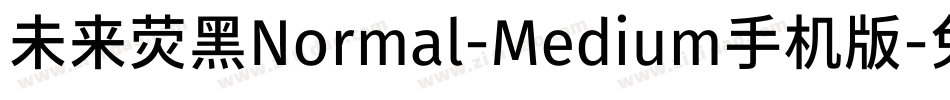 未来荧黑Normal-Medium手机版字体转换