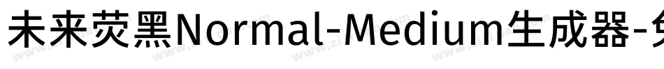 未来荧黑Normal-Medium生成器字体转换