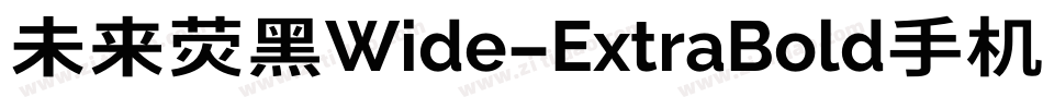 未来荧黑Wide-ExtraBold手机版字体转换