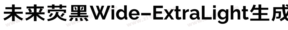 未来荧黑Wide-ExtraLight生成器字体转换
