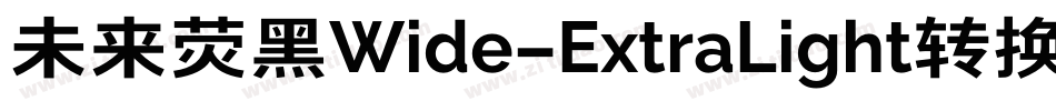 未来荧黑Wide-ExtraLight转换器字体转换