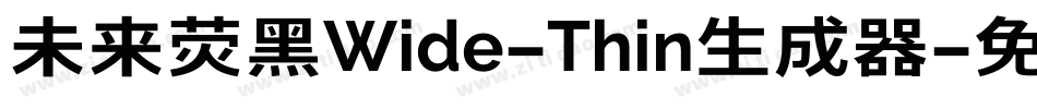 未来荧黑Wide-Thin生成器字体转换