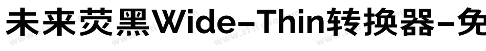 未来荧黑Wide-Thin转换器字体转换