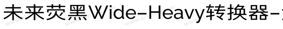 未来荧黑Wide-Heavy转换器字体转换