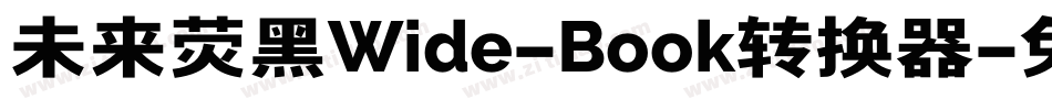未来荧黑Wide-Book转换器字体转换