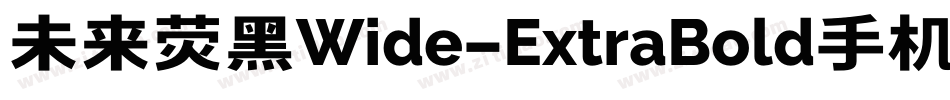 未来荧黑Wide-ExtraBold手机版字体转换