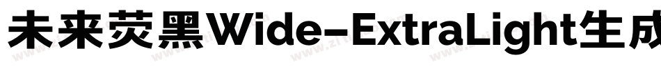 未来荧黑Wide-ExtraLight生成器字体转换