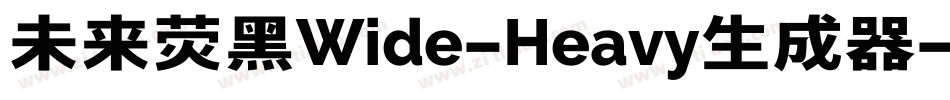 未来荧黑Wide-Heavy生成器字体转换