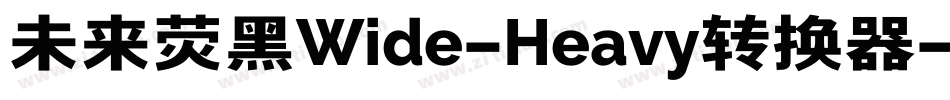 未来荧黑Wide-Heavy转换器字体转换