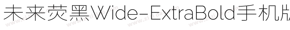 未来荧黑Wide-ExtraBold手机版字体转换