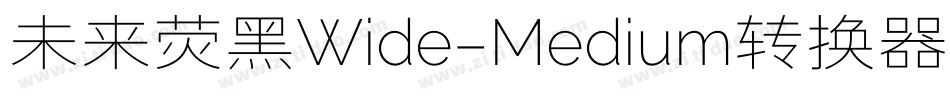 未来荧黑Wide-Medium转换器字体转换