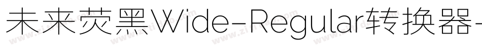 未来荧黑Wide-Regular转换器字体转换