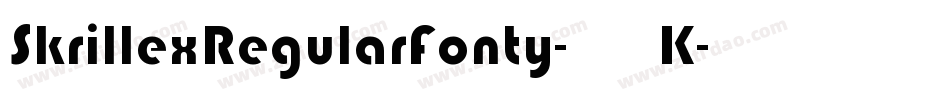SkrillexRegularFonty-456K字体转换 SkrillexRegularFonty-456K字体转换