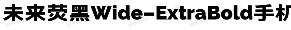 未来荧黑Wide-ExtraBold手机版字体转换