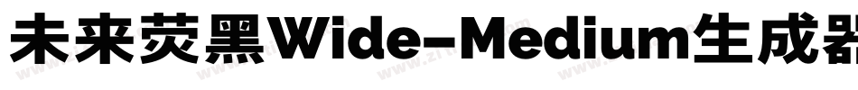 未来荧黑Wide-Medium生成器字体转换