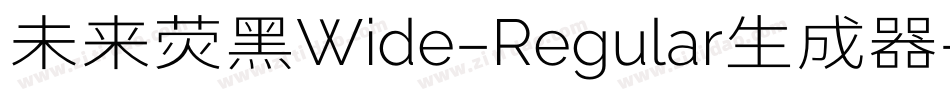 未来荧黑Wide-Regular生成器字体转换